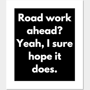 Funny Vines - Road Work Ahead? Yeah, I Sure Hope It Does Posters and Art